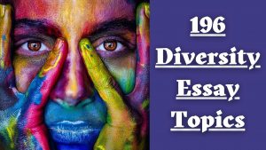 196 Diversity Essay Topics | Incredible List For Your Class